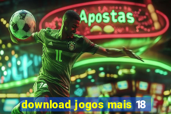 download jogos mais 18